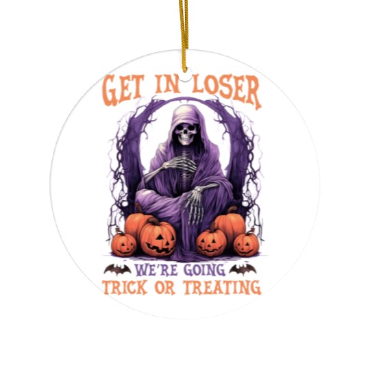 Get In Loser We re Going Trick Or Treating Ceramic Ornaments