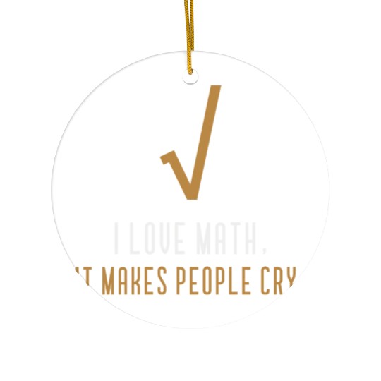 I Love Math It s Makes People Cry Ceramic Ornaments
