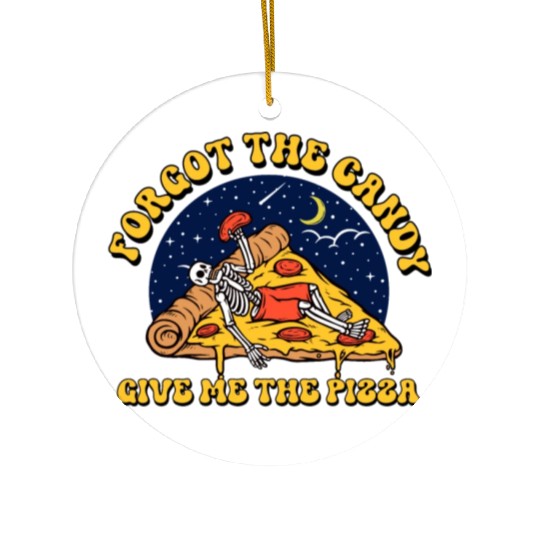 forget the candy give me the pizza Ceramic Ornaments