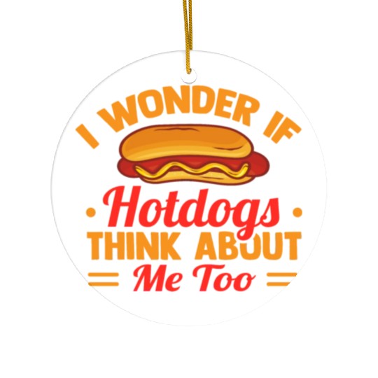 I Wonder If Hotdogs Think About Me Too Ceramic Ornaments