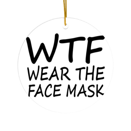 Wtf Wear The Face Mask Funny Gift Ceramic Ornaments