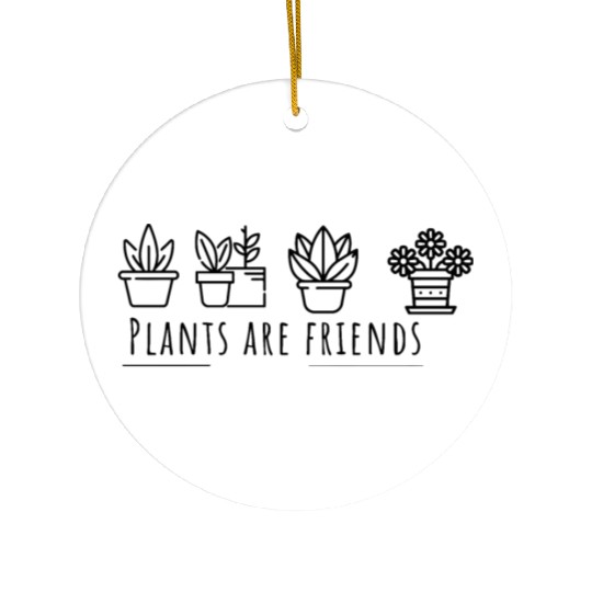 plants are friends Ceramic Ornaments