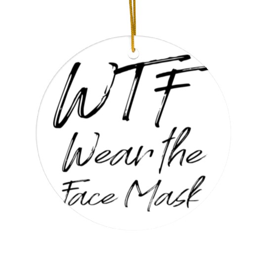 Wtf Wear The Face Mask Funny Gift Ceramic Ornaments