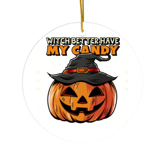 Witch better have my candy Ceramic Ornaments
