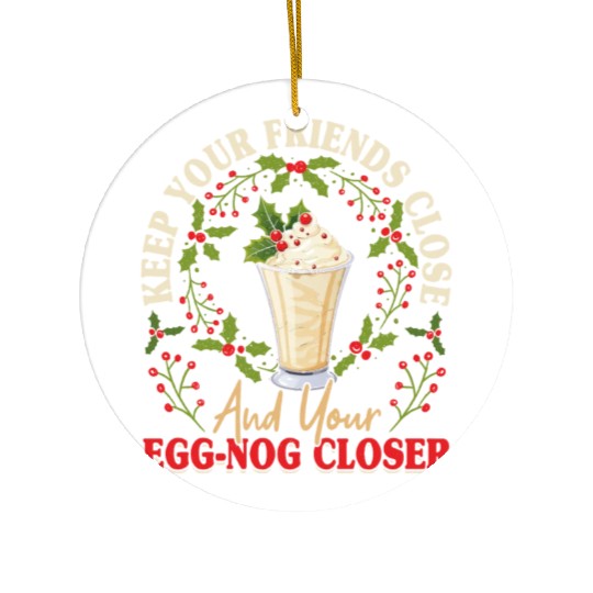 Keep Your Friends Close Eggnog Closer Ice Cream Ceramic Ornaments