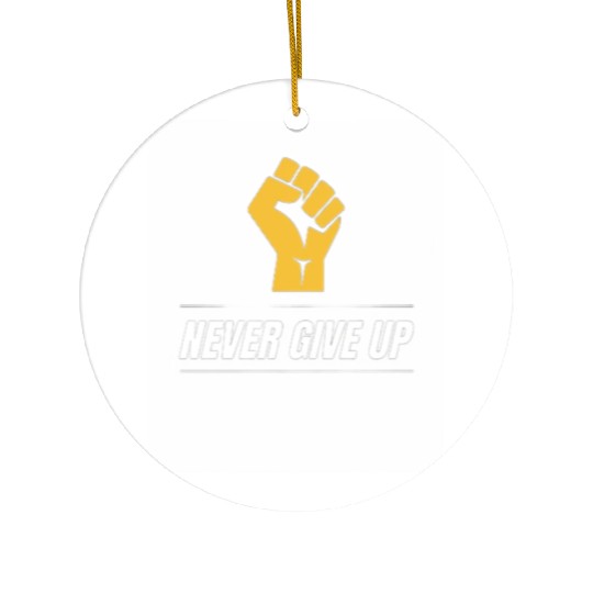 never give up Ceramic Ornaments