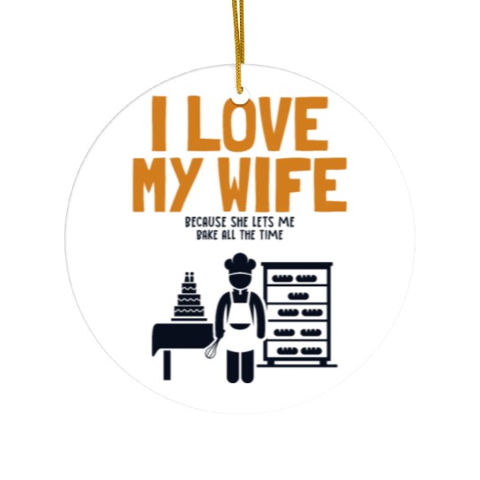 I Love My Wife Baking Pastry Chef Baker Bread Ceramic Ornaments