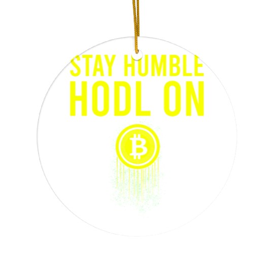 Funny Bitcoin Logo Ceramic Ornaments - Stay Humble, Hodl On