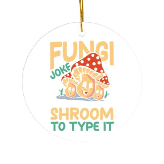 I Had This Long Fungi Joke Shroom To Type It Ceramic Ornaments