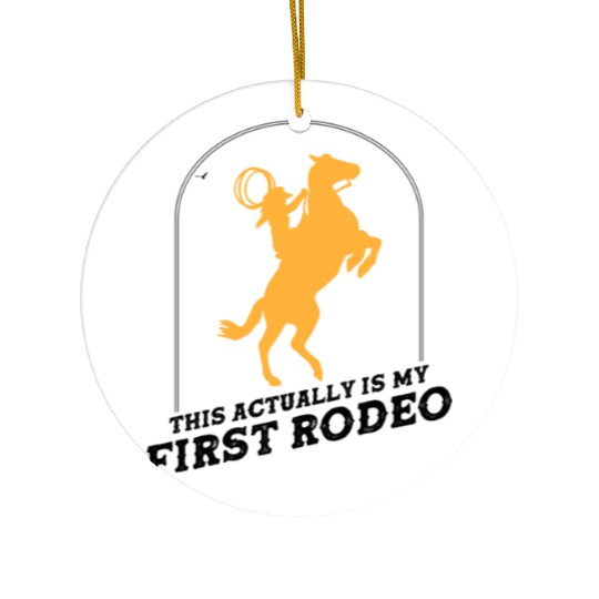 This Actually Is My First Rodeo - Cowboy Western Ceramic Ornaments