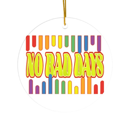 No bad days Ceramic Ornaments