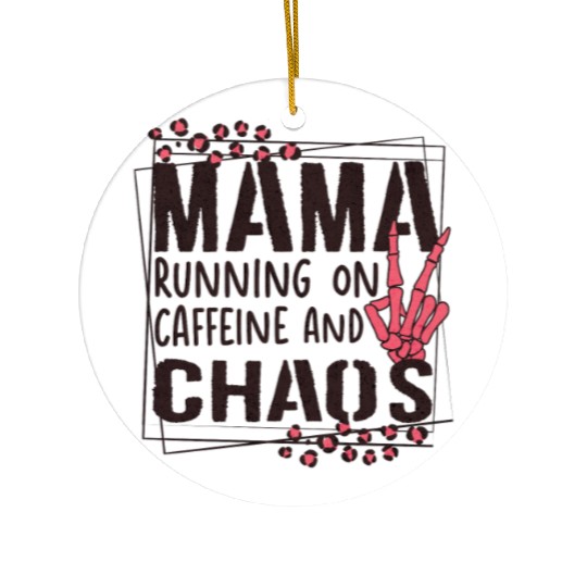 mama running on caffeine and chaos Ceramic Ornaments