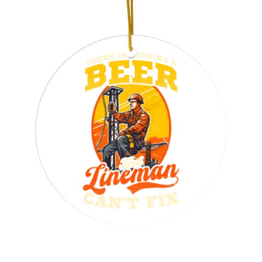 Lineman Pole Nothing Beer And Lineman Cant Fix Ceramic Ornaments