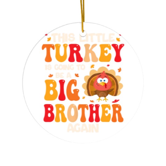 This Lil Turkey Going To Be A Big Brother Again Ceramic Ornaments