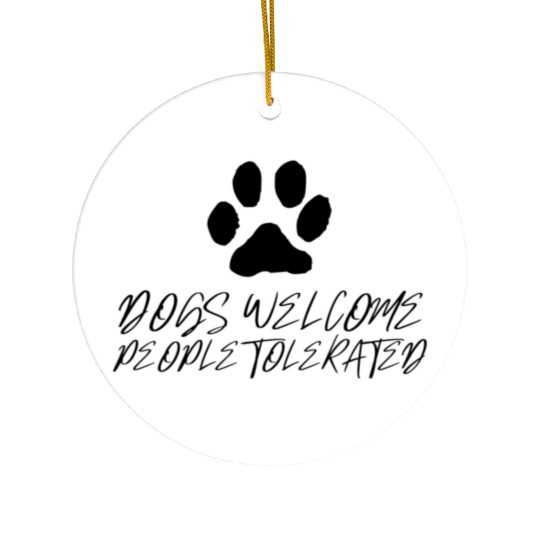 dogs welcome people tolerated Ceramic Ornaments