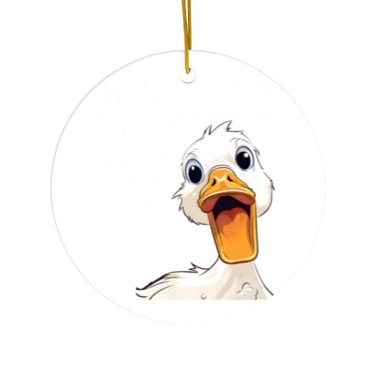 Ducking try me: Sarcastic and Hilarious Ducks Ceramic Ornaments