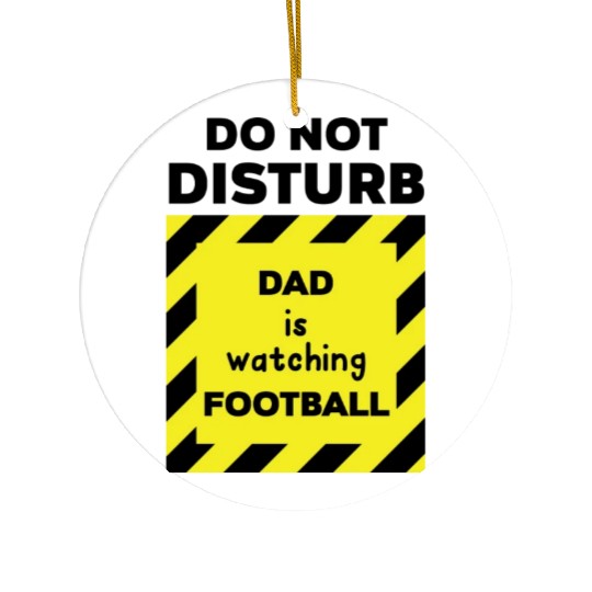 Do Not Disturb Dad Ceramic Ornaments