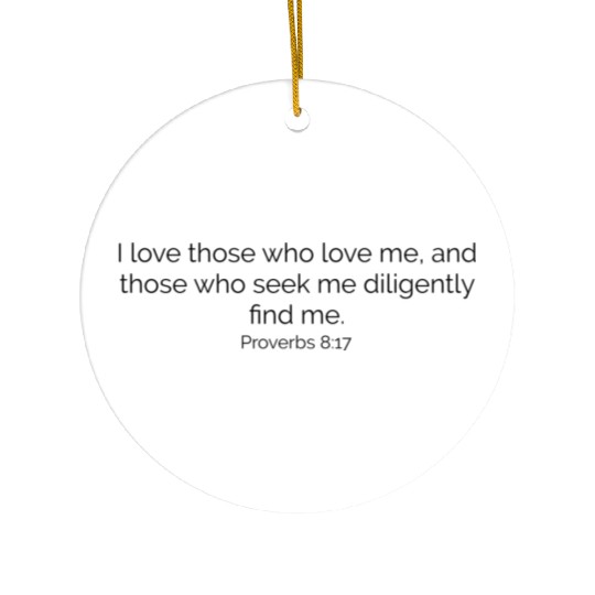 Holy Bible verse Proverbs 8:17 Ceramic Ornaments