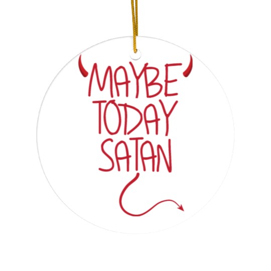 Maybe Today Satan Devil Funny Sarcastic Maybe Ceramic Ornaments