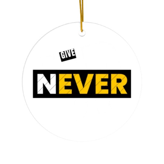 Never give up Ceramic Ornaments