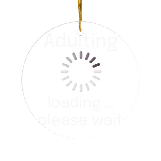 adulting loading please wait Ceramic Ornaments