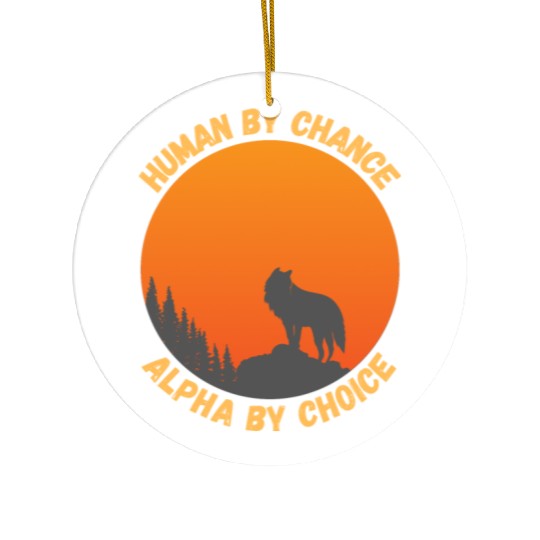 Human By Chance Alpha By Choice Alpha Wolf Ceramic Ornaments