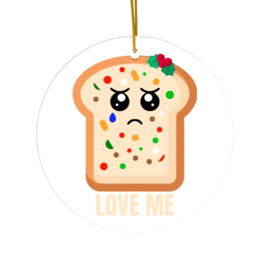 Sad Fruitcake Love Me Ceramic Ornaments