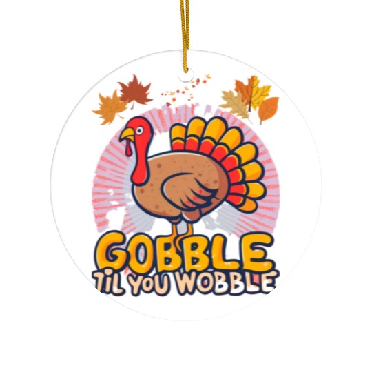 Gobble Til You Wobble Ceramic Ornaments