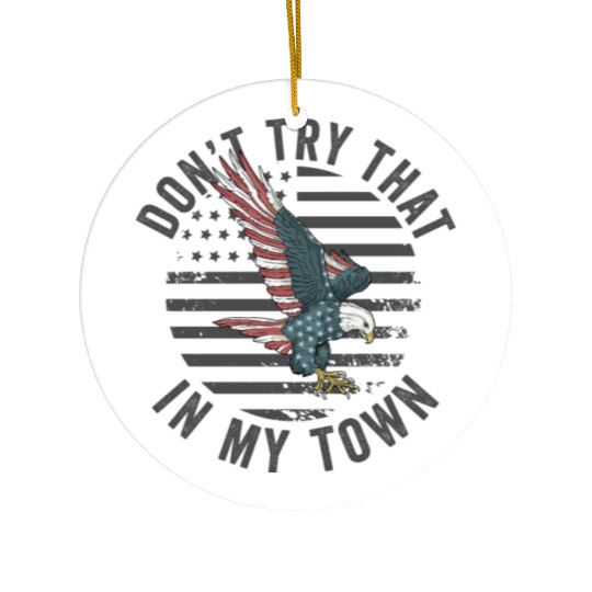Try That In A Small Town American Flag Eagle Ceramic Ornaments