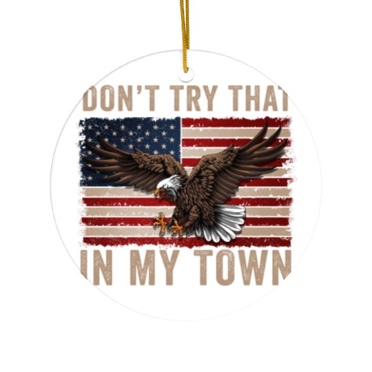 Try That In A Small Town American Flag Eagle Ceramic Ornaments