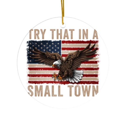 Try That In A Small Town American Flag Eagle Ceramic Ornaments