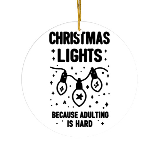 Christmas Lights Because Adulting is Hard Ceramic Ornaments