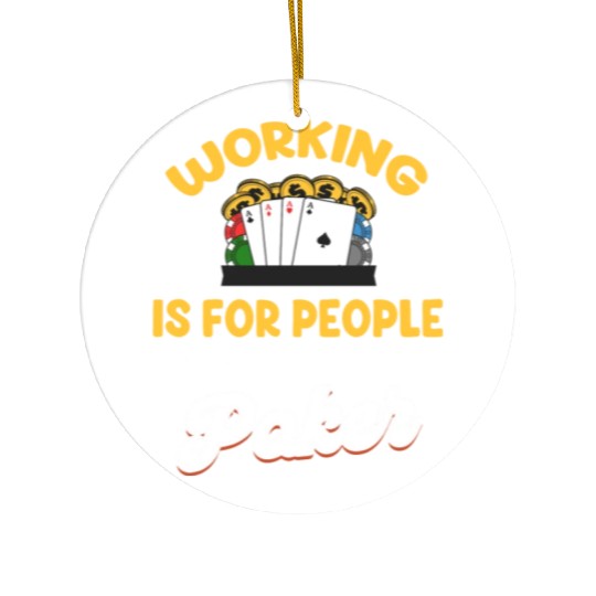 Working Is For People Who Cannot Play Poker Ceramic Ornaments