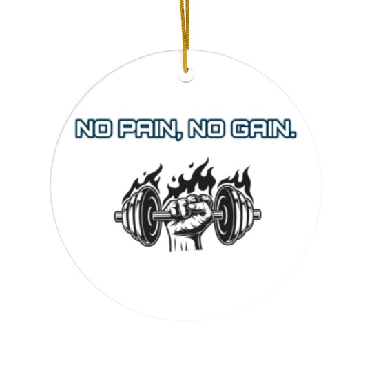 No pain no gain Ceramic Ornaments
