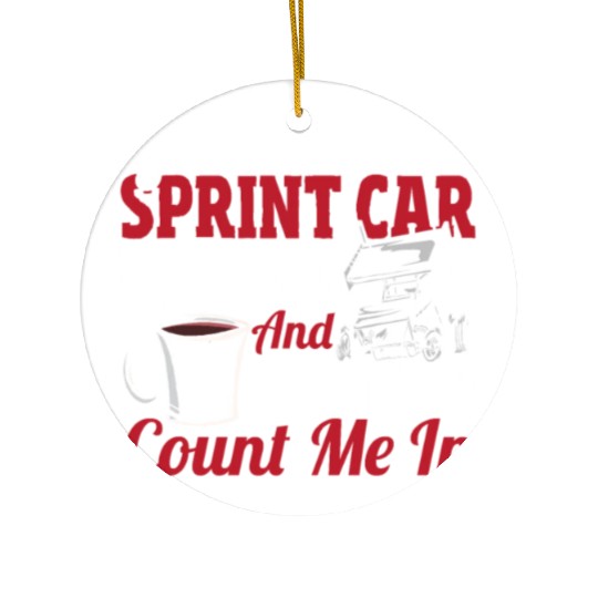 If It Involves Sprint Car Racing And Coffee Ceramic Ornaments