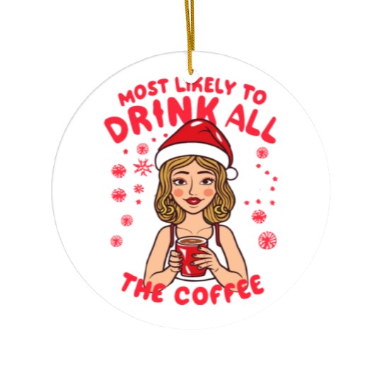 Santa Claus Most Likely To Drink All The Coffee Ceramic Ornaments