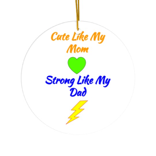 Cute Like My Mom Strong Like My Dad - Newborn Ceramic Ornaments