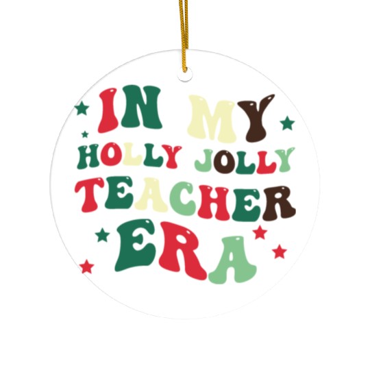 In my holly jolly teacher era Ceramic Ornaments