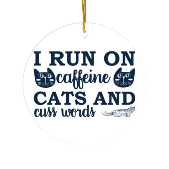 i run on caffeine cats and cuss words Ceramic Ornaments