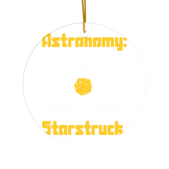 Astronomy: The science that makes me starstruck. Ceramic Ornaments