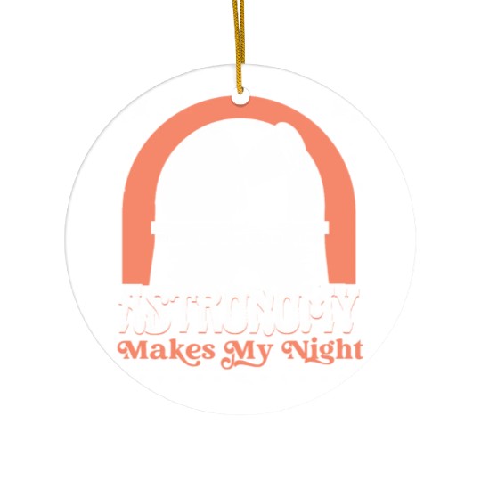 Astronomy makes my night Ceramic Ornaments