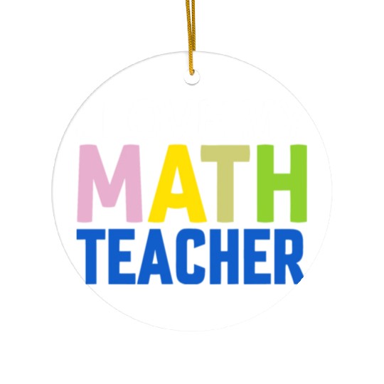 I love my math teacher Ceramic Ornaments