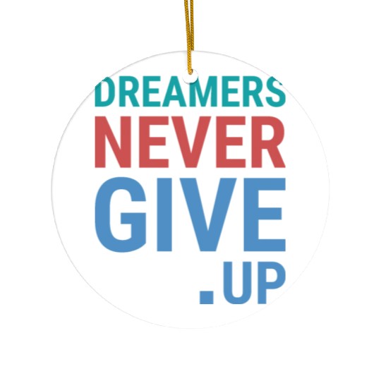 Dreamers never give up Ceramic Ornaments