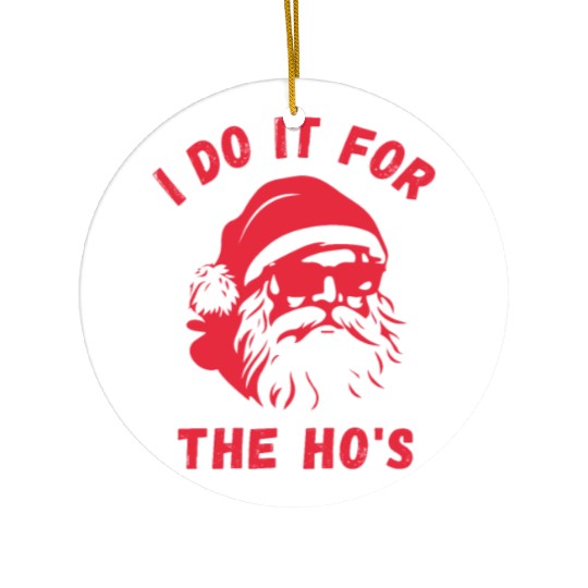 I do it for the Ho's - Funny Christmas Xmas Design Ceramic Ornaments