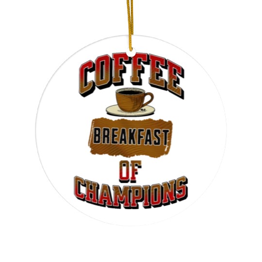 Coffee Breakfast of Champions Ceramic Ornaments