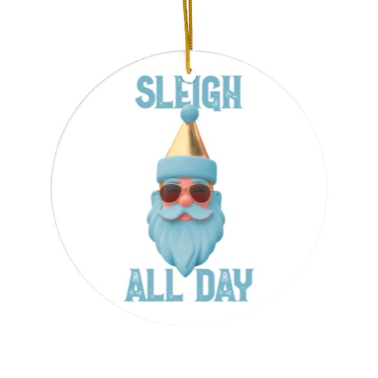 Sleigh all day Ceramic Ornaments