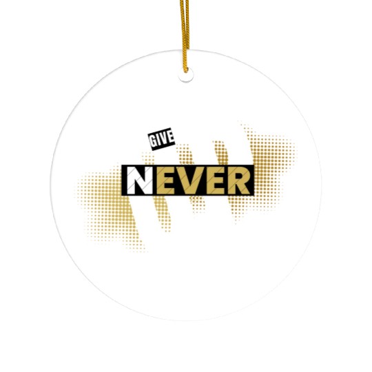 Never give up Ceramic Ornaments