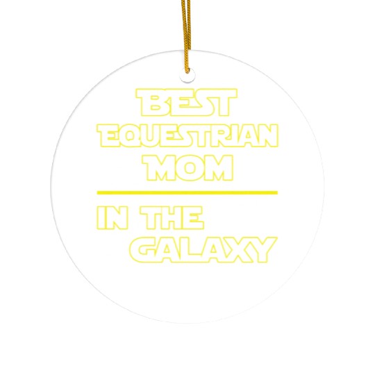 Best Equestrian Mom In The Galaxy Mother's Day Ceramic Ornaments
