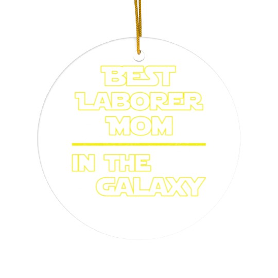 Best Laborer Mom In The Galaxy Mother's Day Gift Ceramic Ornaments