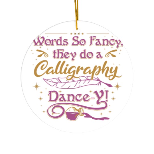 Words so fancy, they do a calligraphy dance-y!" Ceramic Ornaments